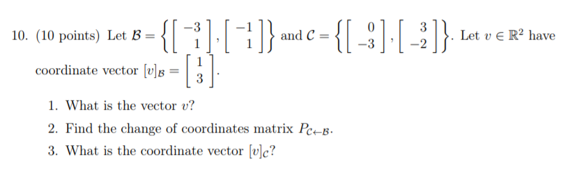 PLEASE ANSWER ALL AND SHOW WORK! 10. (10 points) Let B =