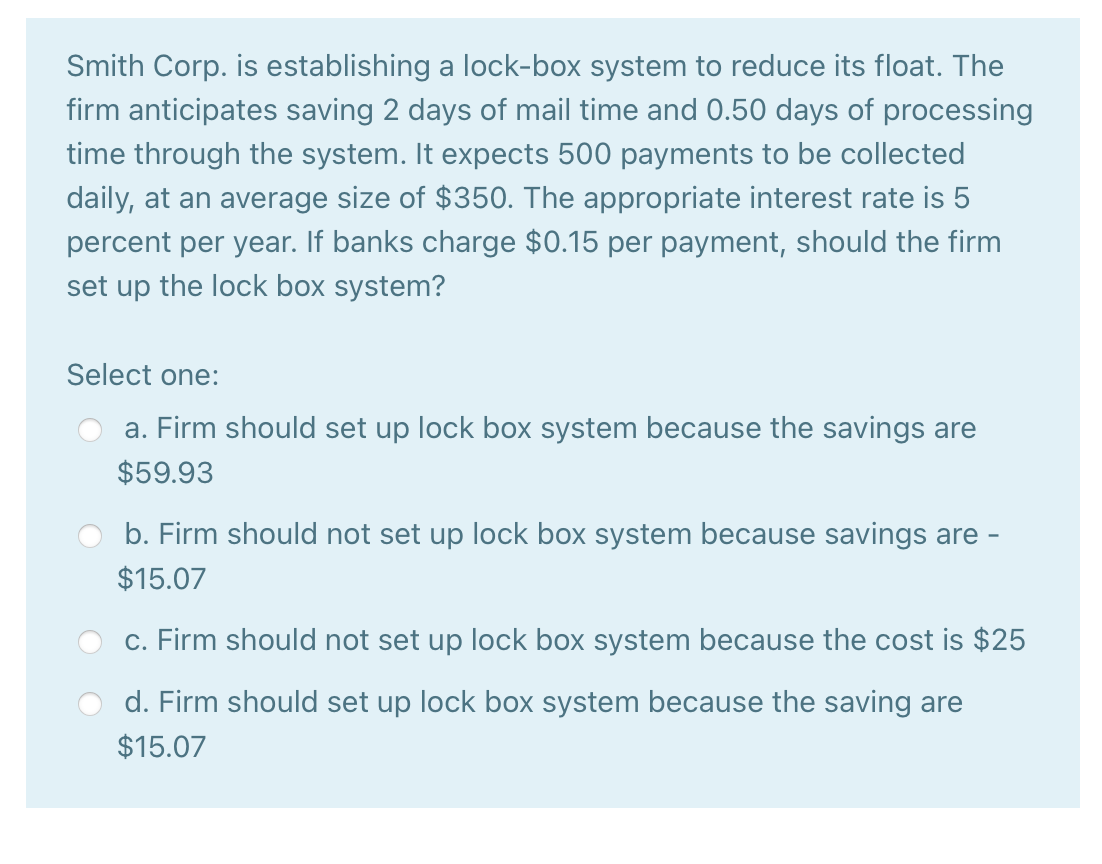  Smith Corp. is establishing a lock-box system to reduce its float.