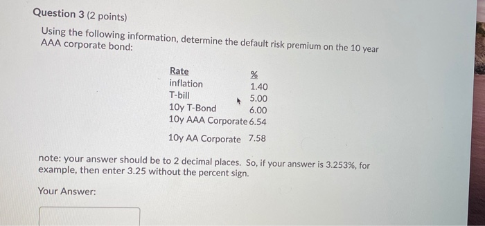  Question 3 (2 points) Using the following information, determine the default