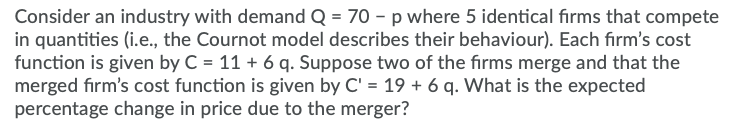  Consider an industry with demand Q = 70 - p where
