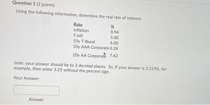  Question 1 (2 points) Using the following information, determine the real