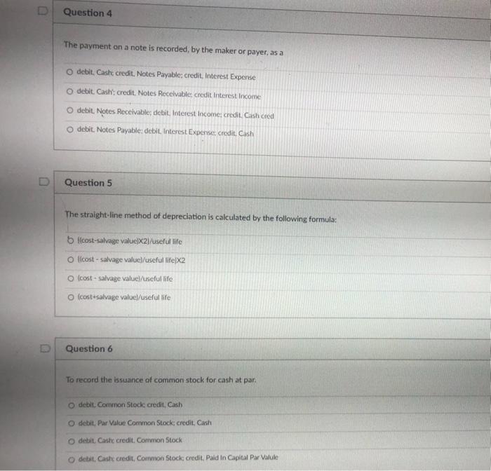  Question 4 The payment on a note is recorded, by the