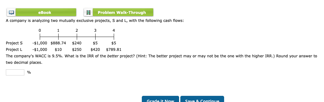  eBook Problem Walk-Through A company is analyzing two mutually exclusive projects,