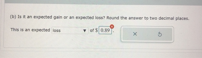  (b) Is it an expected gain or an expected loss? Round
