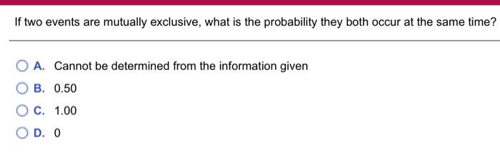  If two events are mutually exclusive, what is the probability they
