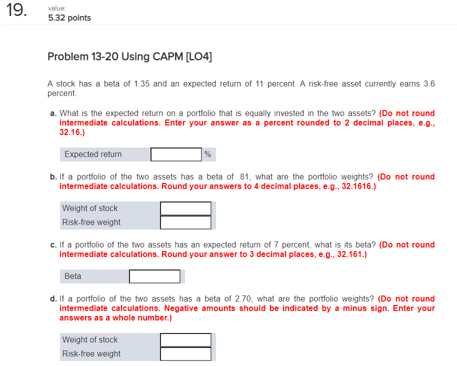  19. value: 5.32 points Problem 13-20 Using CAPM [LO4] A stock