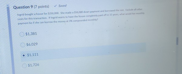 Question 9 17 points) Saved Ingrid bought a house for $250,000.