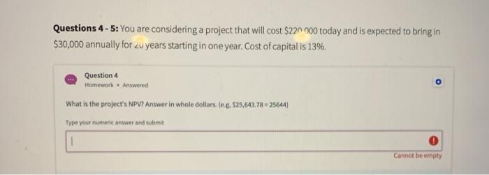  Questions 4-5: You are considering a project that will cost $220