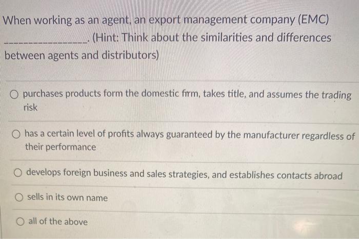  When working as an agent, an export management company (EMC) (Hint: