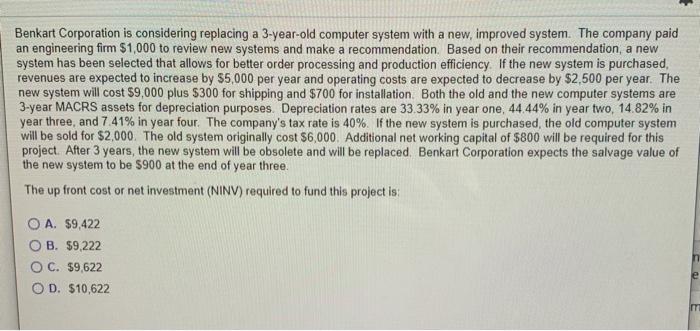  Benkart Corporation is considering replacing a 3-year-old computer system with a