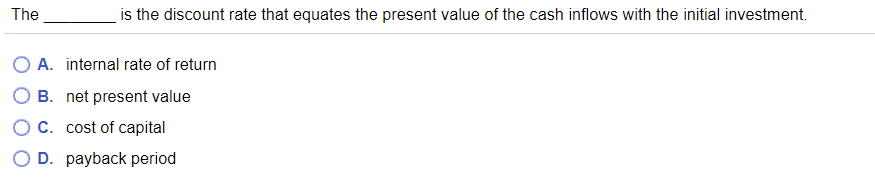  The is the discount rate that equates the present value of