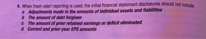  4. When fresh-start reporting is used, the initial financial statement disclosures