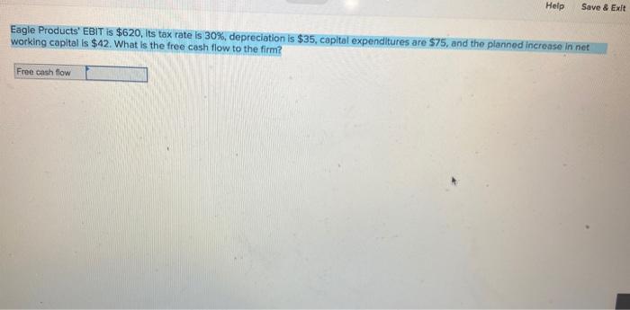  Help Save & Exit Eagle Products' EBIT is $620, its tax