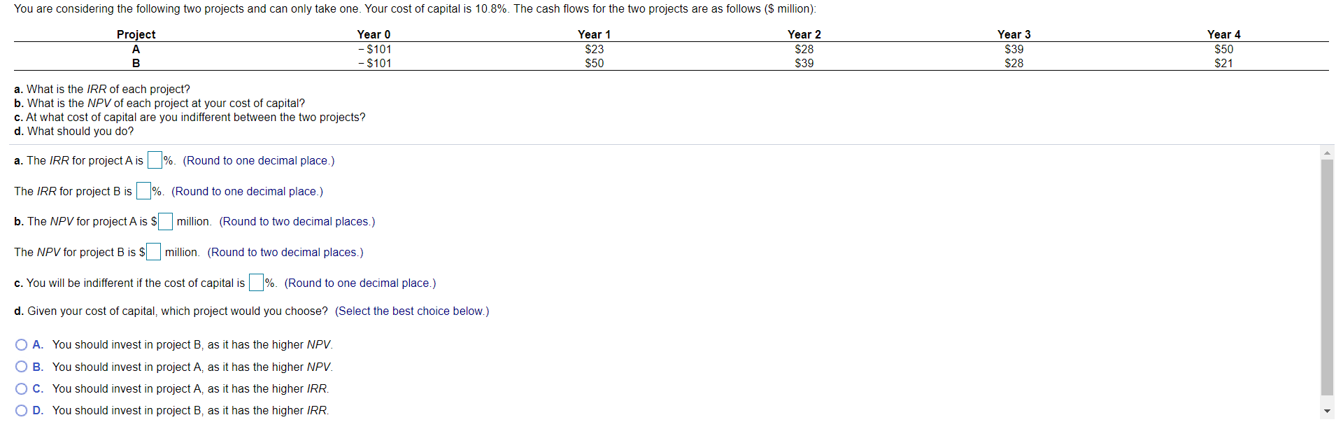 You are considering the following two projects and can only take