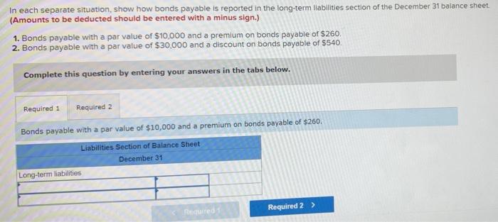 please help In each separate situation, show how bonds payable is reported