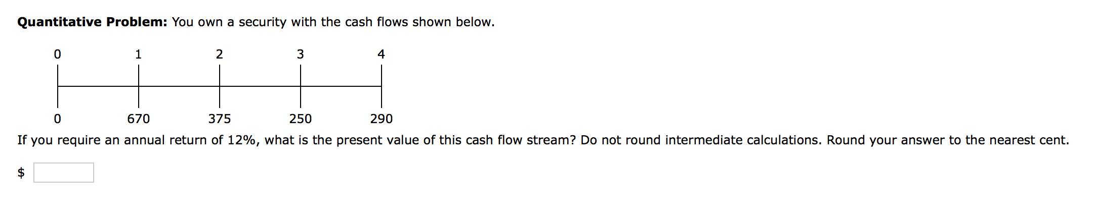  Quantitative Problem: You own a security with the cash flows shown