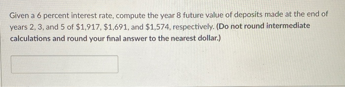 Given a 6 percent interest rate, compute the year 8 future
