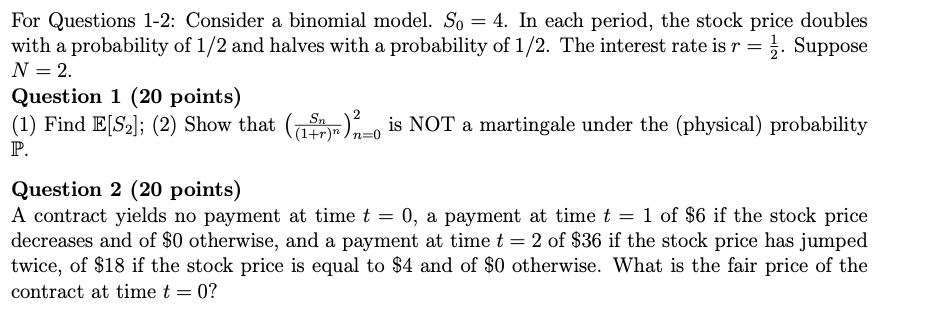  For Questions 1-2: Consider a binomial model. So = 4. In