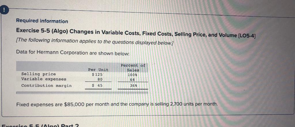  Required information Exercise 5-5 (Algo) Changes in Variable Costs, Fixed Costs,