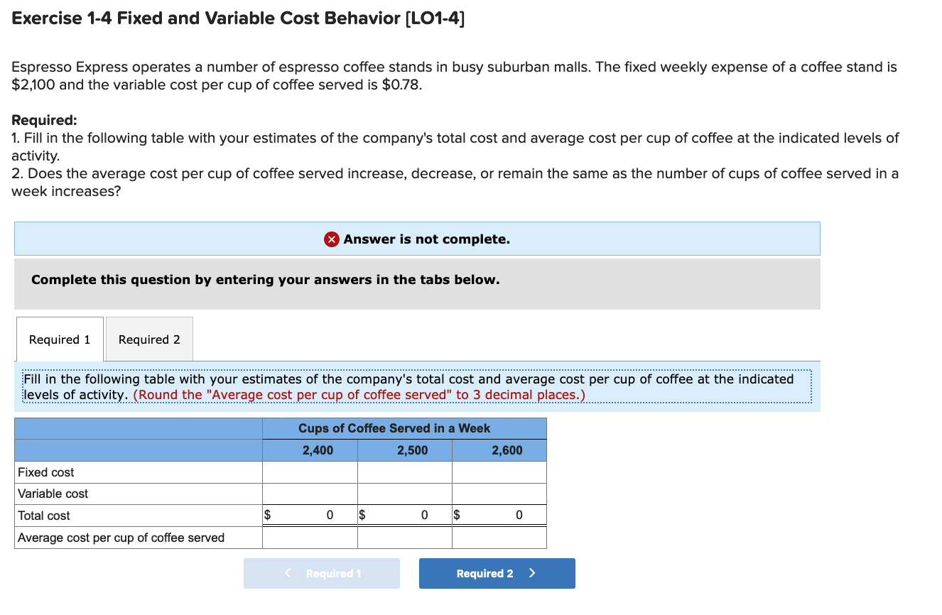  Exercise 1-4 Fixed and Variable Cost Behavior [LO1-4] Espresso Express operates