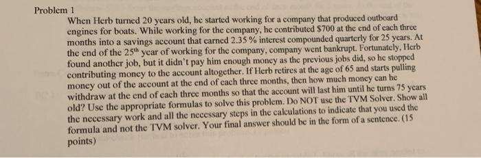  Problem 1 When Herb turned 20 years old, he started working