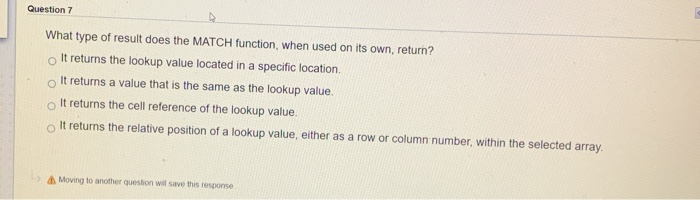  Question 7 What type of result does the MATCH function, when