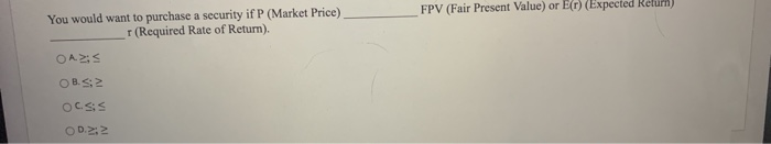  FPV (Fair Present Value) or (r) (Expected Relum) You would want