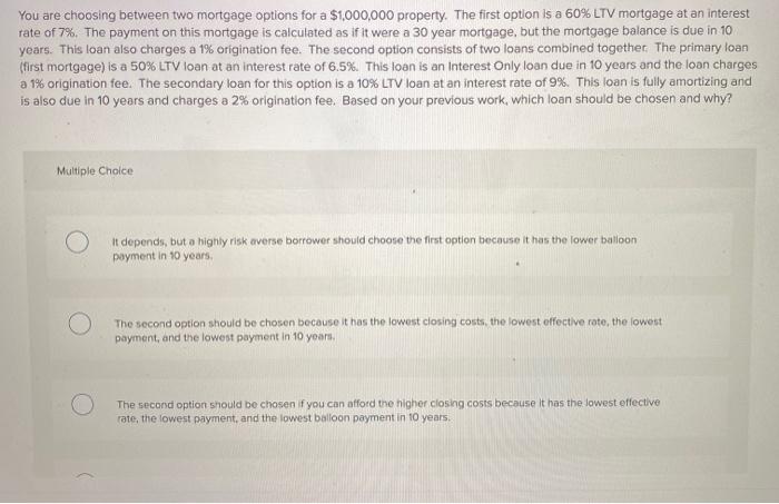  You are choosing between two mortgage options for a $1,000,000 property.