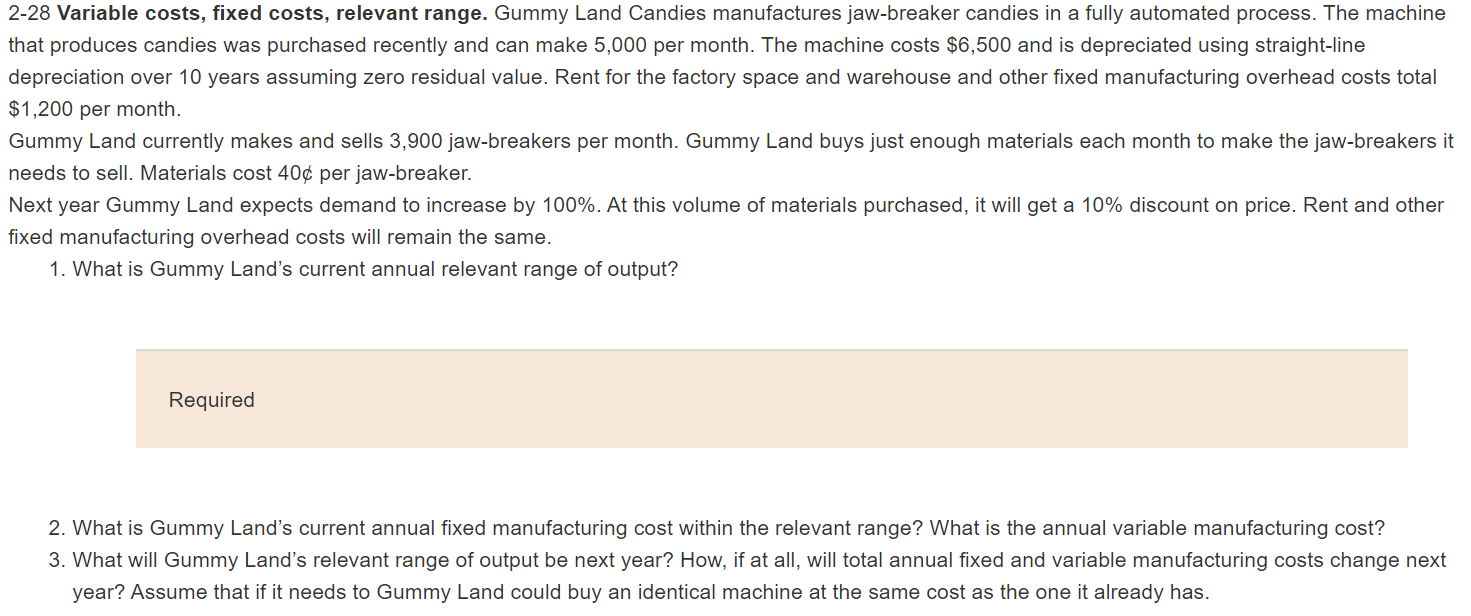  2-28 Variable costs, fixed costs, relevant range. Gummy Land Candies manufactures