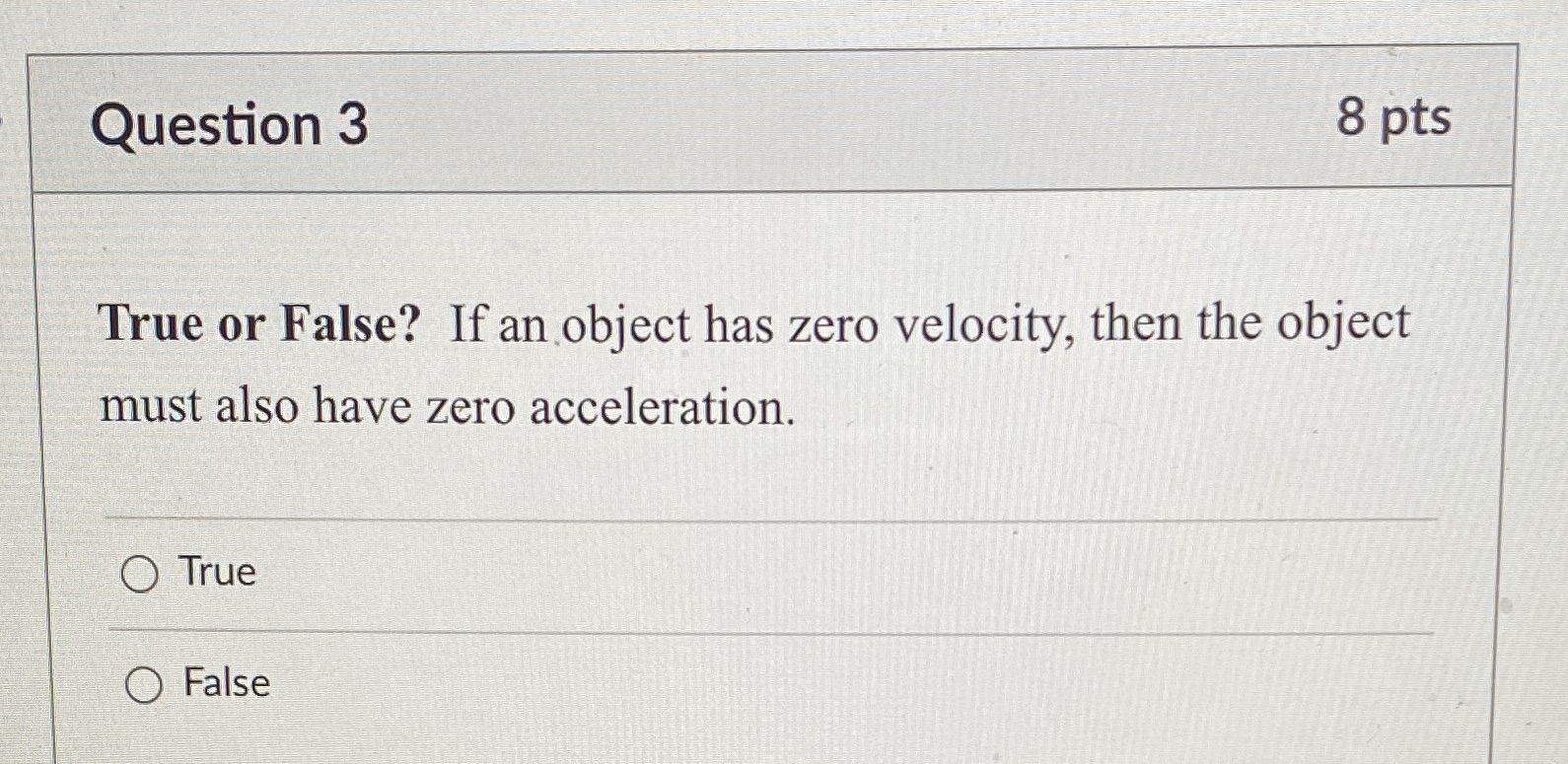Question 3 8 pts True or False? If an object has