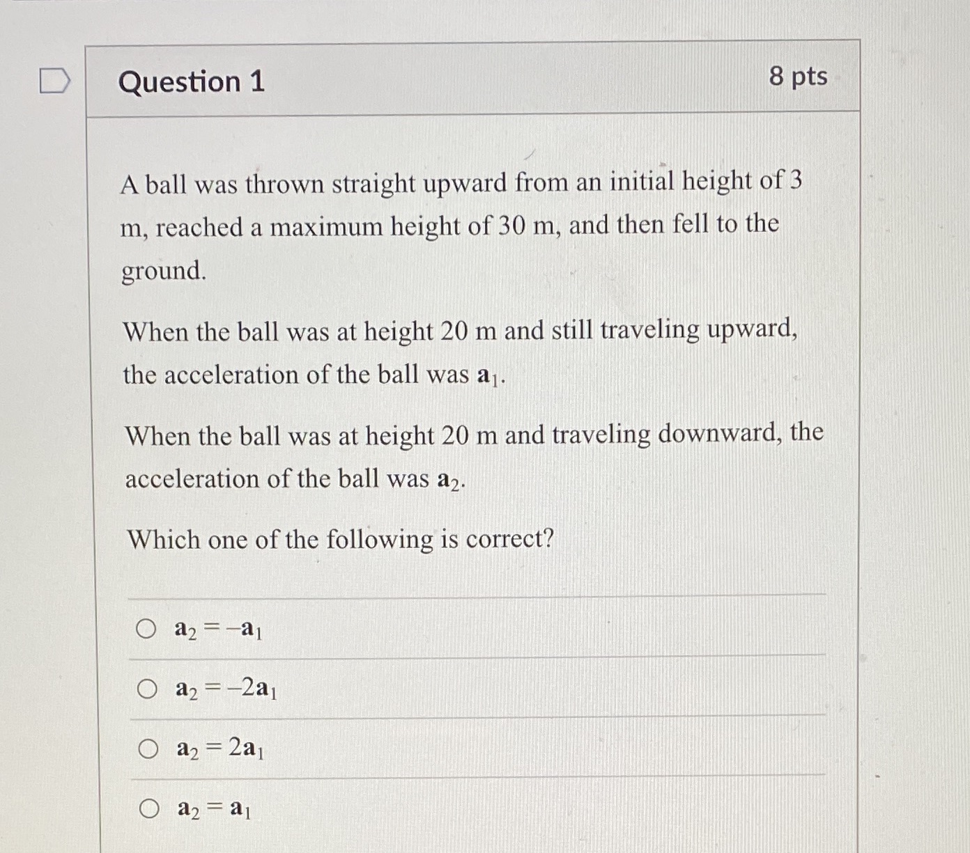 D Question 1 8 pts A ball was thrown straight upward