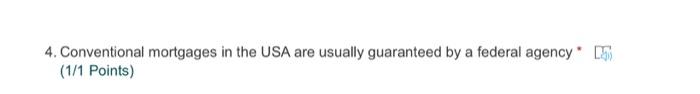mortgages increase over time up to the maturity * (1/1 Points) 3.