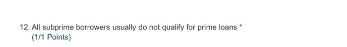 secured by a real estate (1/1 Points) 9. Fixed-rate borrowers usually suffer