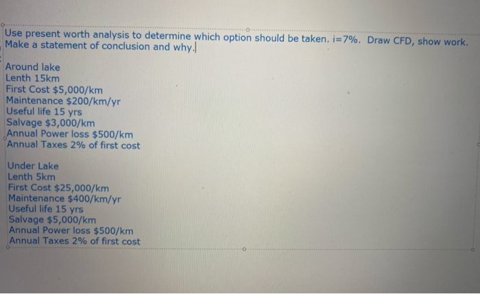  Use present worth analysis to determine which option should be taken.