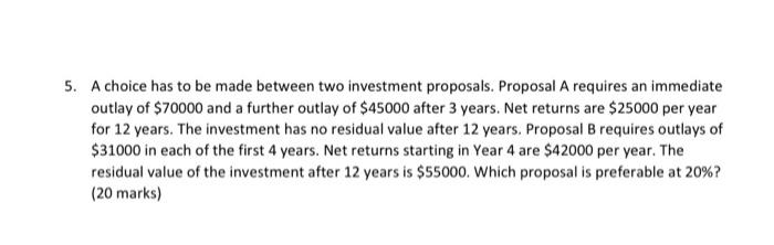  5. A choice has to be made between two investment proposals.