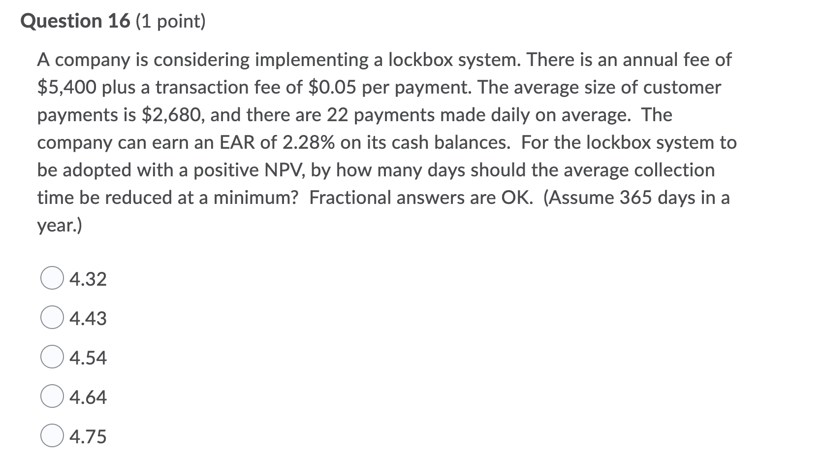 Question 16 (1 point) A company is considering implementing a lockbox
