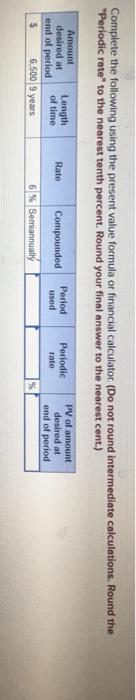  Complete the following using the present value formula or financial calculator.