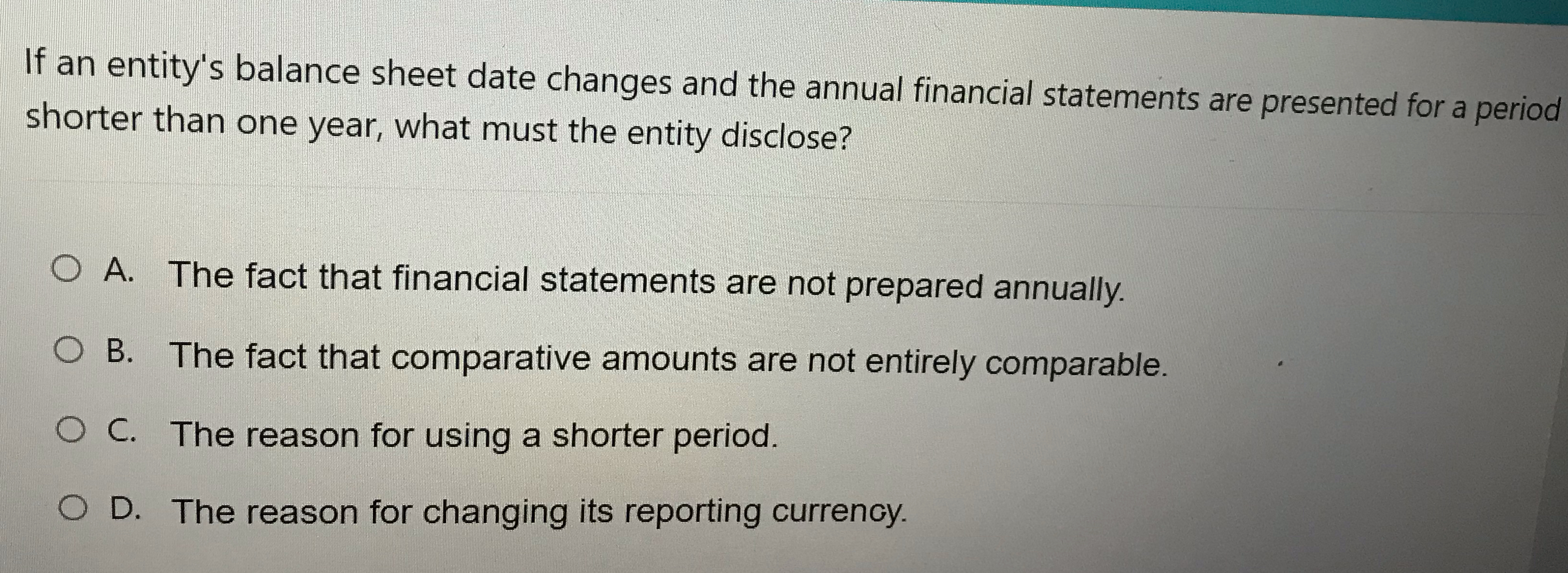  If an entity's balance sheet date changes and the annual financial