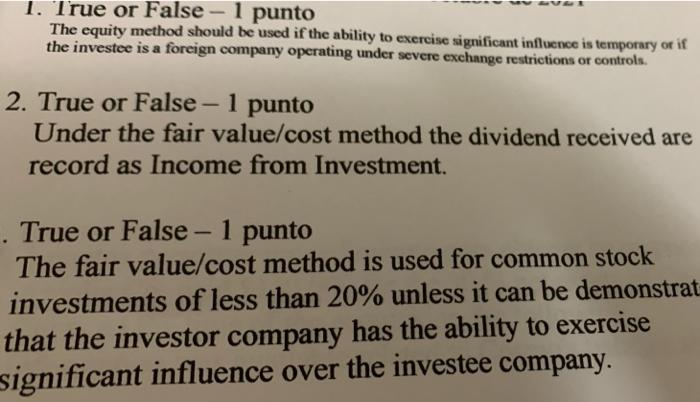  1. True or False- 1 punto The equity method should be