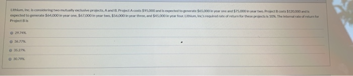  Lithium, Inc. is considering two mutually exclusive projects, A and B.