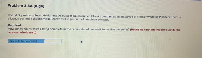  Problem 3-3A (Algo) Cheryl Bryant completed designing 26 custom cakes on