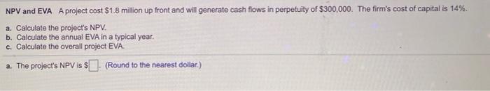 answer part a, b, and c NPV and EVA A project cost