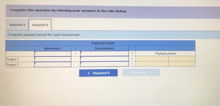 1requires an initial investment of $140,000 Project 2 requires an initial investment