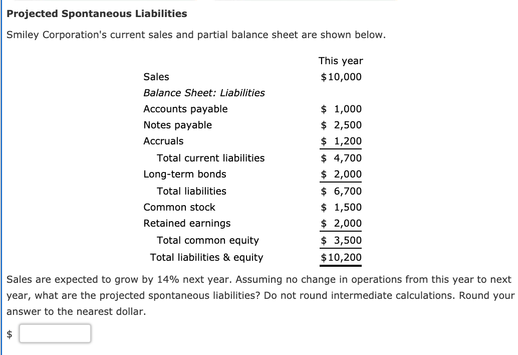 PLEASE SHOW YOUR WORK IN EXCEL Projected Spontaneous Liabilities Smiley Corporation's current