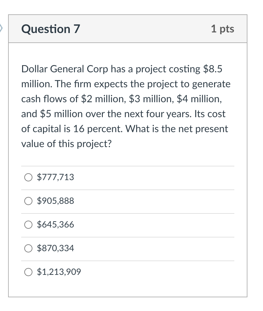  Question 7 1 pts Dollar General Corp has a project costing