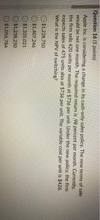  Question 16 (5 points) Apple Inc. is considering a change in