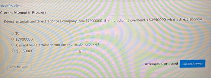 10 View Policies Current Attempt in Progress Direct materials and direct labor