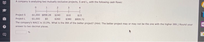  A company is analyzing two mutually exclusive projects, S and L,