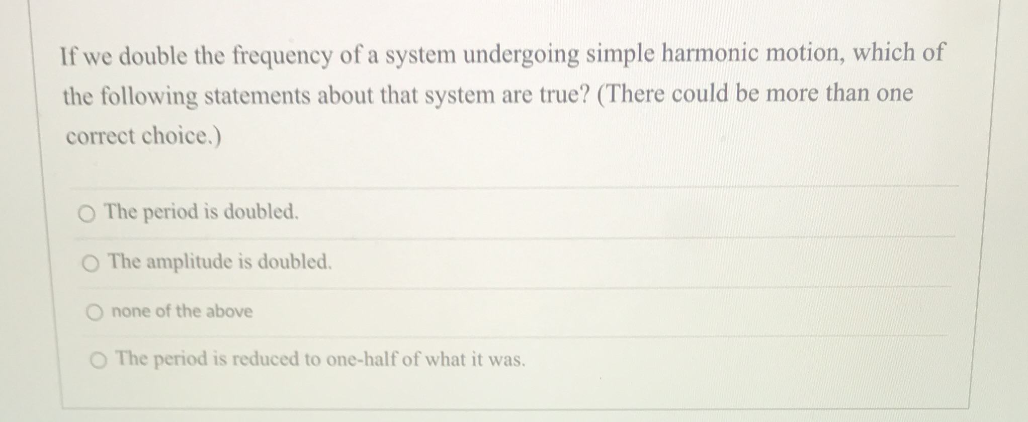 If we double the frequency of a system undergoing simple harmonic