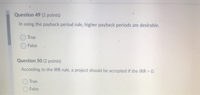  Question 49 (2 points) In using the payback period rule, higher
